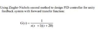 Solved Using Ziegler-Nichols second method to design PID | Chegg.com
