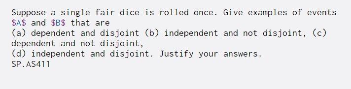 Solved Suppose a single fair dice is rolled once. Give | Chegg.com