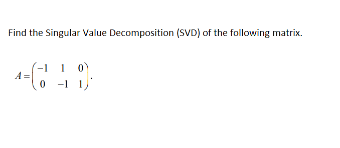 Solved Find The Singular Value Decomposition (SVD) Of The | Chegg.com