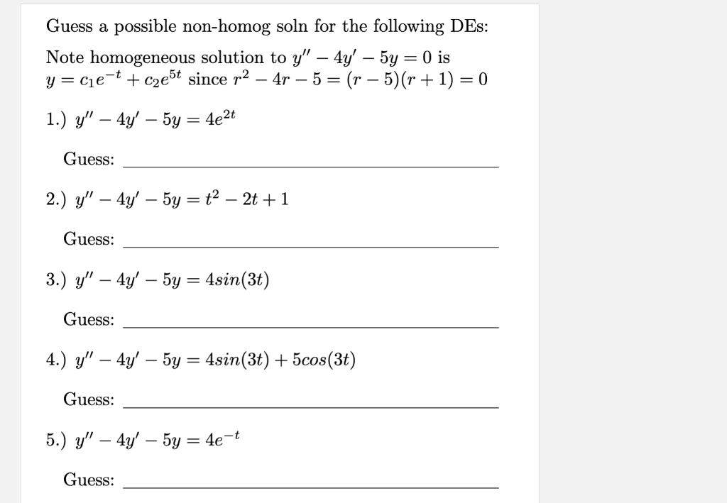 Guess a possible non-homog soln for the following DEs: Note homogeneous solution to \( y^{\prime \prime}-4 y^{\prime}-5 y=0 \