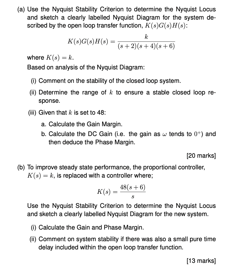 (a) Use the Nyquist Stability Criterion to determine the Nyquist Locus and sketch a clearly labelled Nyquist Diagram for the 