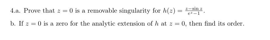 Solved 4.a. Prove that z=0 is a removable singularity for | Chegg.com