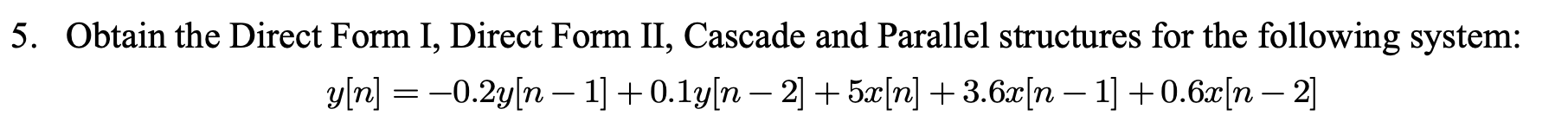 Solved Obtain the Direct Form I, Direct Form II, ﻿Cascade | Chegg.com