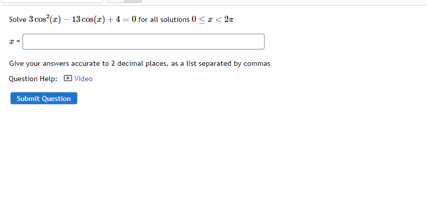 Solved Solve 3cos2(x)?13cos(x)+4=0 for all solutions 0?x