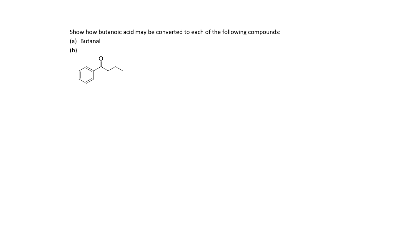 Solved Show how butanoic acid may be converted to each of | Chegg.com