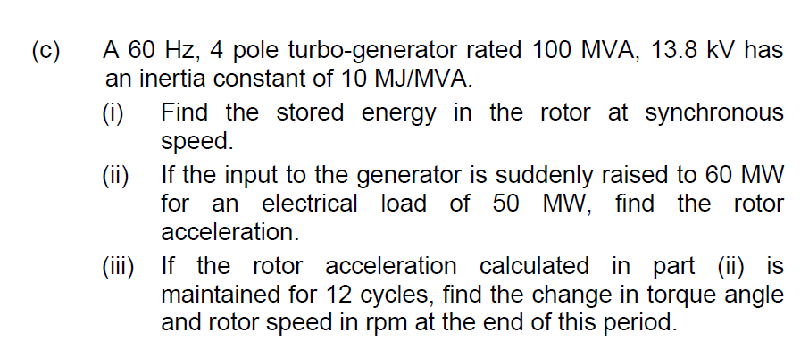 Solved (c) A 60 Hz, 4 pole turbo-generator rated 100 MVA, | Chegg.com