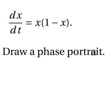 Solved dx dt Draw a phase portrait. = x(1-x). | Chegg.com