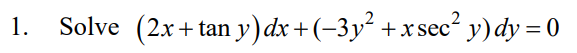 \( (2 x+\tan y) d x+\left(-3 y^{2}+x \sec ^{2} y\right) d y=0 \)