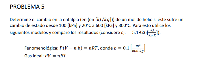 Determine el cambio en la entalpía (en \( (\mathrm{en}[\mathrm{kJ} / \mathrm{kg}] \) )) de un mol de helio si éste sufre un c