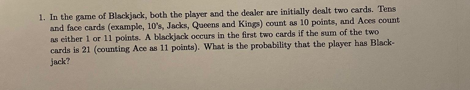 Solved 1. In the game of Blackjack, both the player and the | Chegg.com
