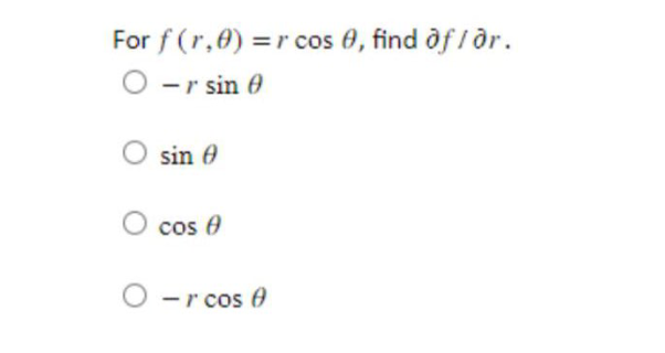 Solved For f(r,θ)=rcosθ, find ∂f/∂r. −rsinθ sinθ cosθ −rcosθ | Chegg.com