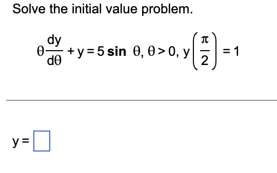 Solve the initial value problem. \[ \theta \frac{d y}{d \theta}+y=5 \sin \theta, \theta>0, y\left(\frac{\pi}{2}\right)=1 \]