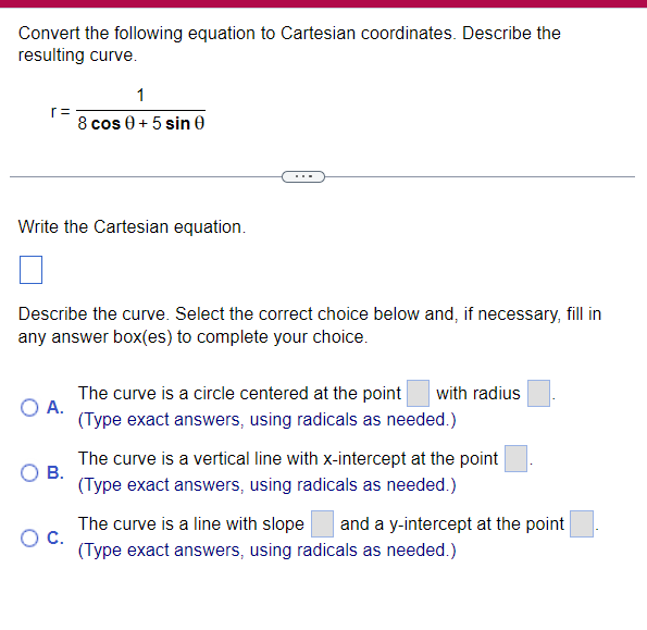 Convert the following equation to Cartesian coordinates. Describe the resulting curve.
\[
r=\frac{1}{8 \cos \theta+5 \sin \th