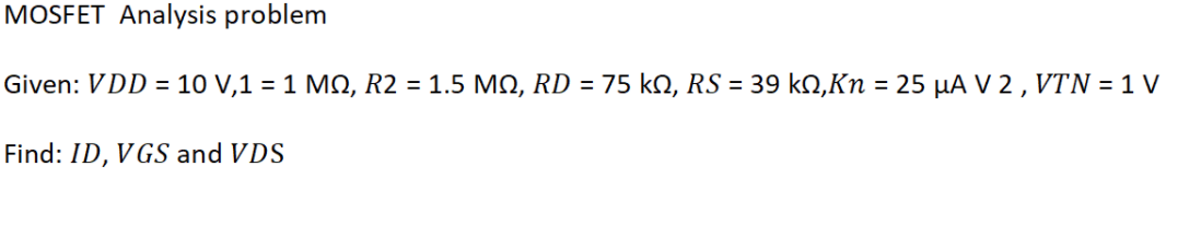 Solved MOSFET Analysis problem Given: VDD = 10 V,1 = 1 MO, | Chegg.com