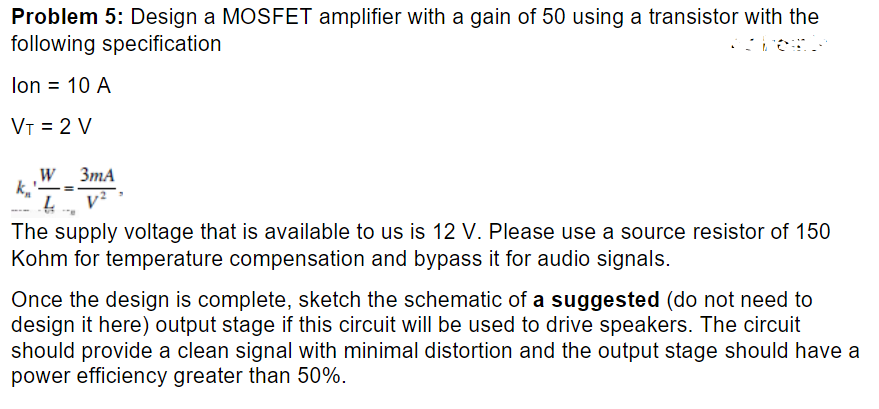 Solved Problem 5: Design a MOSFET amplifier with a gain of | Chegg.com
