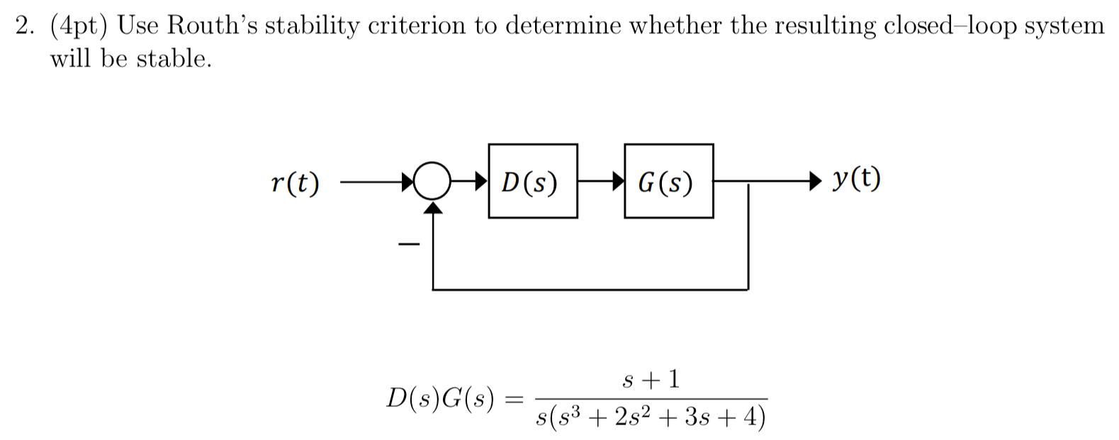 Solved 2. (4pt) Use Routh's stability criterion to determine | Chegg.com
