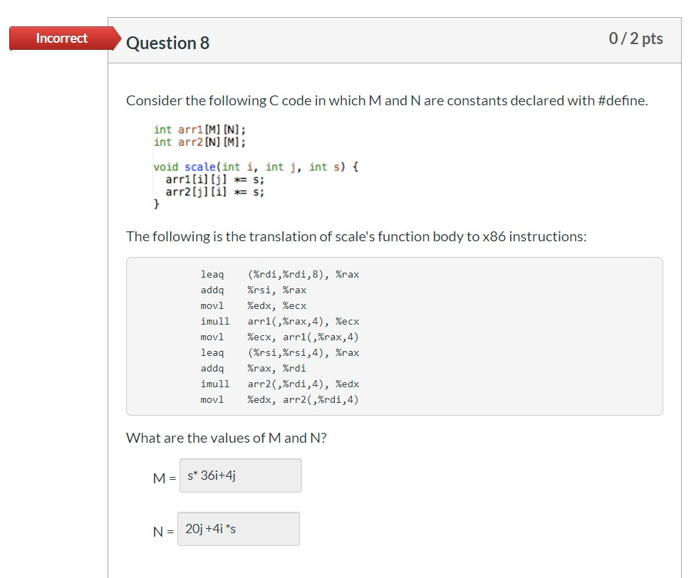Incorrect Question 8 0/2 pts Consider the following C code in which M and N are constants declared with #define. int arri(M)