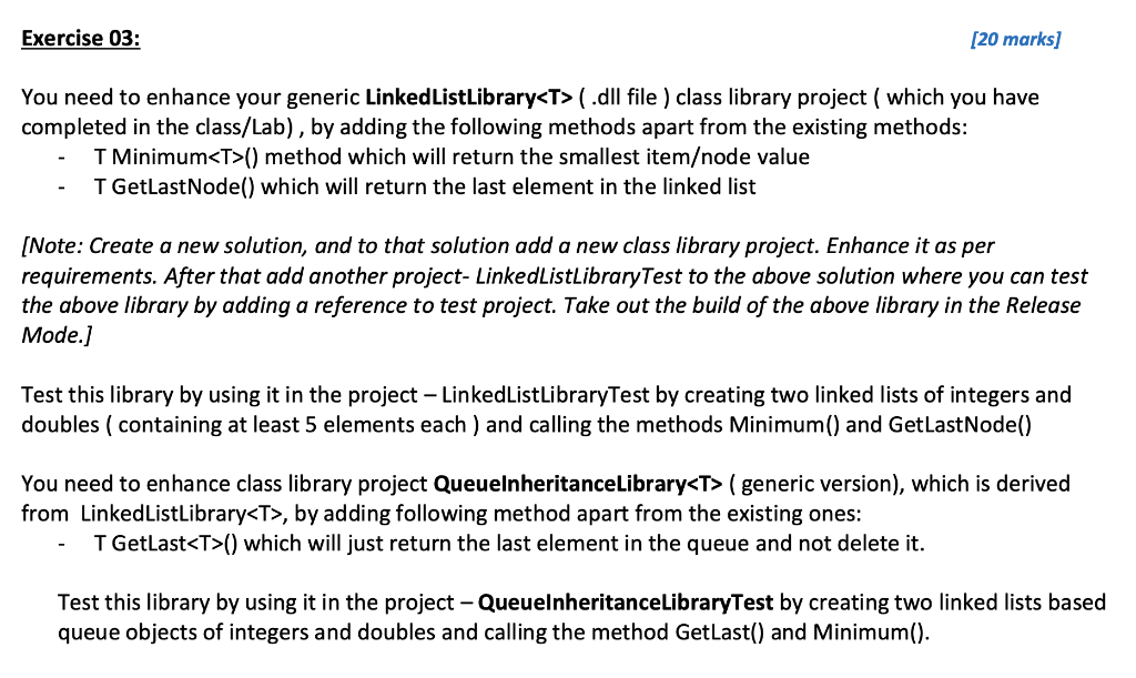 Exercise 03: [20 marks] You need to enhance your generic LinkedListLibrary<T> (.dll file) class library project ( which you h