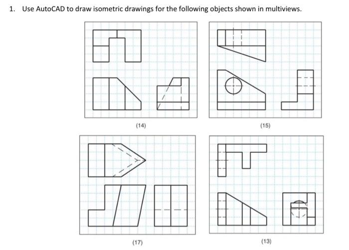 Solved 1. Use AutoCAD to draw isometric drawings for the | Chegg.com