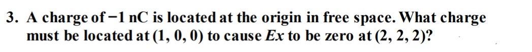 Solved 3. A charge of -1 nC is located at the origin in free | Chegg.com