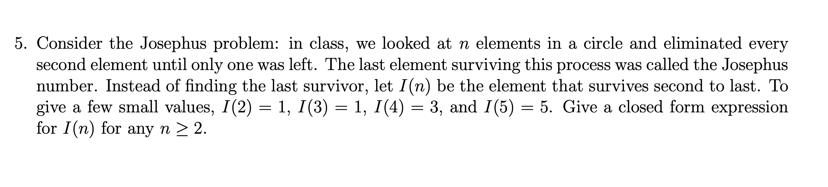 Solved 5. Consider the Josephus problem: in class, we looked | Chegg.com