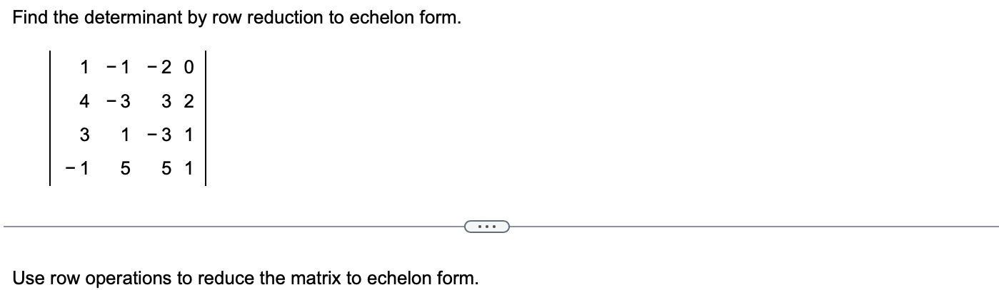 Solved Find the determinant by row reduction to echelon Chegg