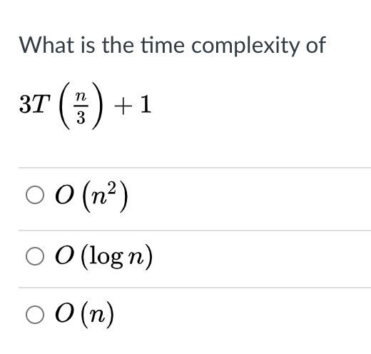 Solved What is the time complexity of 3T ( n 3 +1 0 0 (na) | Chegg.com