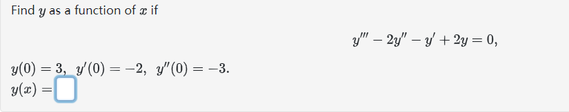 Find \( y \) as a function of \( x \) if \[ y^{\prime \prime \prime}-2 y^{\prime \prime}-y^{\prime}+2 y=0, \] \[ \begin{array