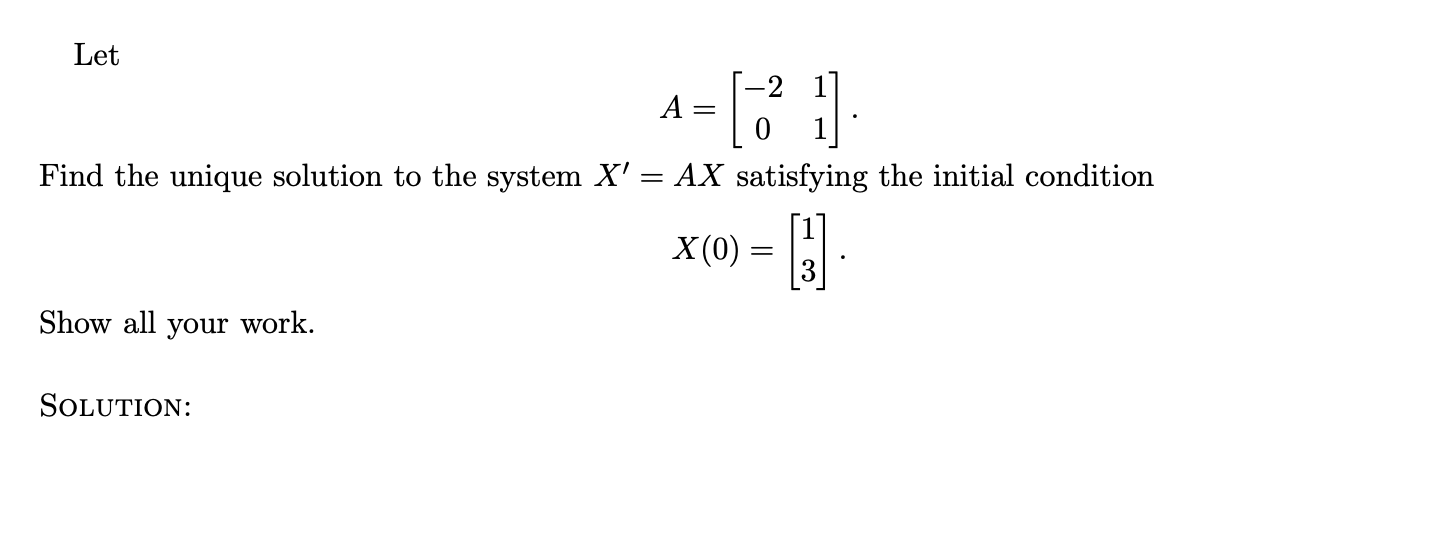 Solved Let Find the unique solution to the system X' = AX | Chegg.com