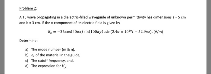 Solved Problem 2: A TE wave propagating in a | Chegg.com