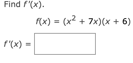 Solved Find f'(x)f(x)=(x2+7x)(x+6)f'(x)= | Chegg.com