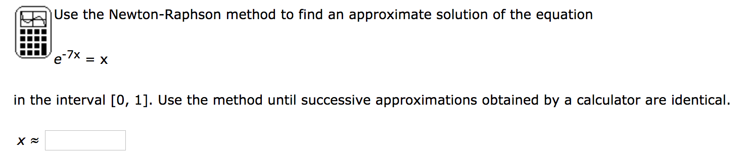 Solved Use the Newton-Raphson method to find an approximate | Chegg.com