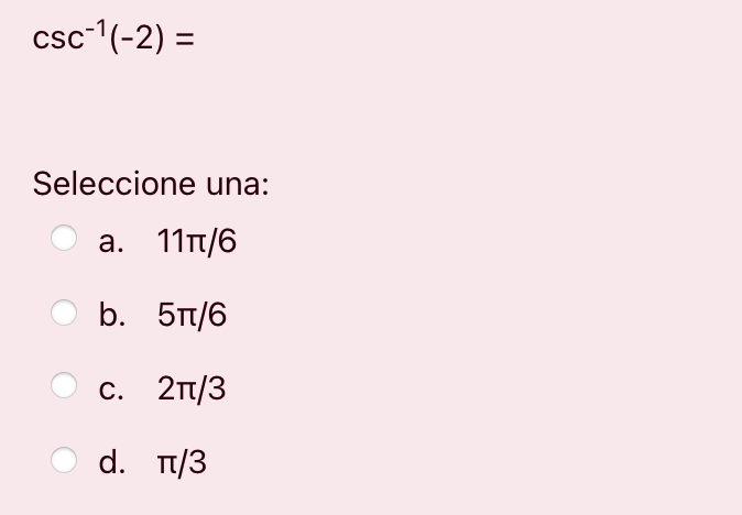 csc-(-2) = = Seleccione una: a. 111/6 b. 51/6 c. 21/3 d. 1/3