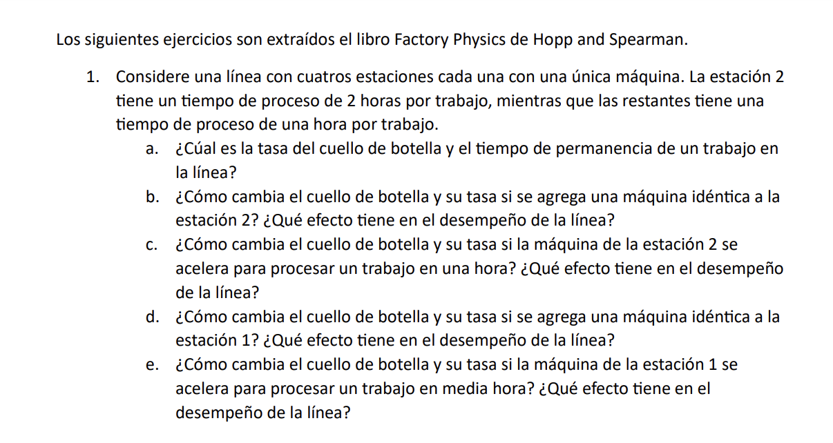 os siguientes ejercicios son extraídos el libro Factory Physics de Hopp and Spearman. 1. Considere una línea con cuatros esta