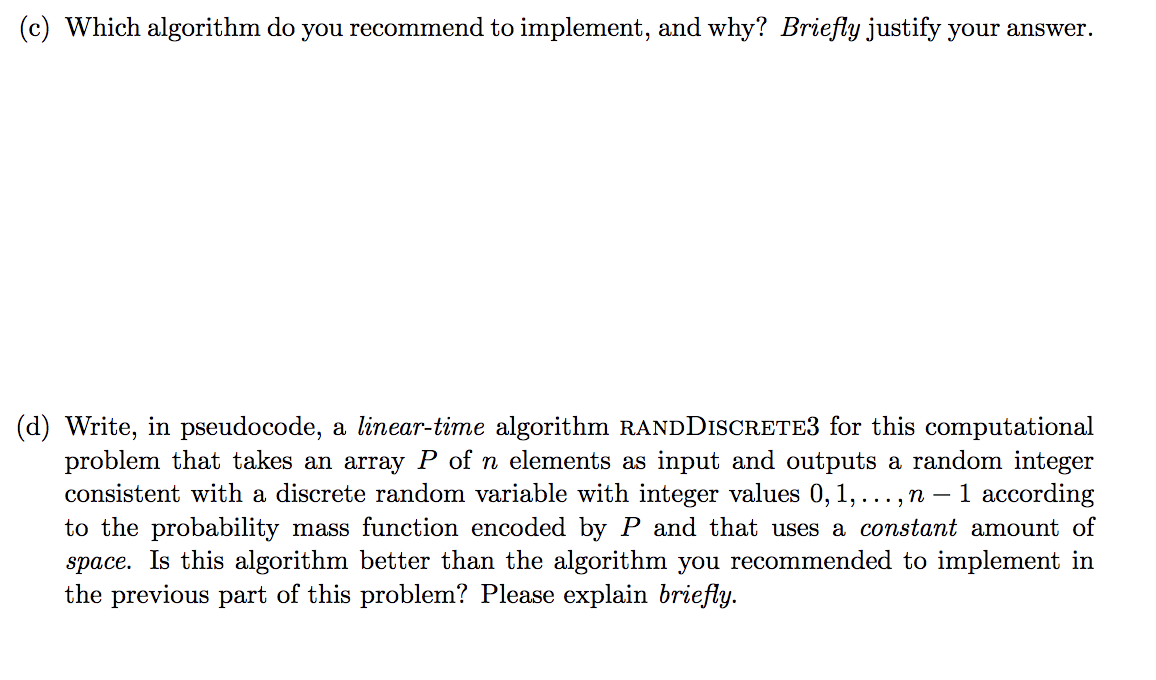 (c) Which algorithm do you recommend to implement, and why? Briefly justify your answer. (d) Write, in pseudocode, a linear-t