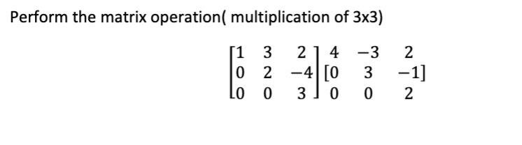Solved Perform the matrix operation( multiplication of 3×3 ) | Chegg.com