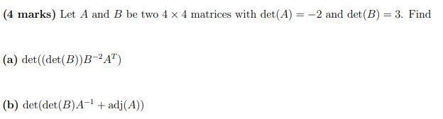 Solved (4 Marks) Let A And B Be Two 4 X 4 Matrices With | Chegg.com