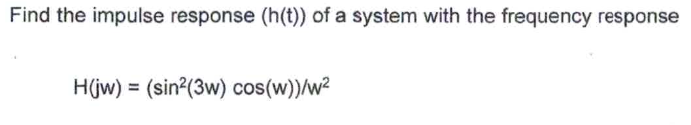 Solved Find the impulse response (h(t)) of a system with the | Chegg.com