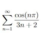 Solved ∑n=1∞3n+2cos(nπ) | Chegg.com
