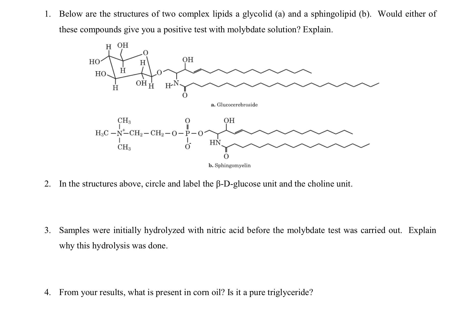 1. Below are the structures of two complex lipids a glycolid (a) and a sphingolipid (b). Would either of these compounds give