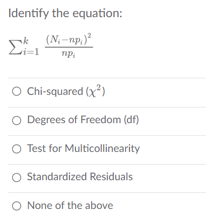 Solved Identify the equation: ∑i=1knpi(Ni−npi)2 Chi-squared | Chegg.com