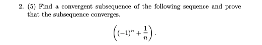 Solved 2. (5) Find a convergent subsequence of the following | Chegg.com