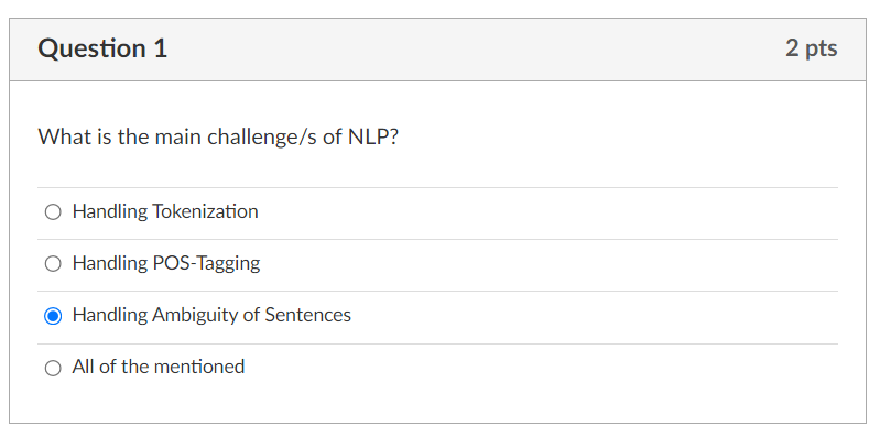 What is the main challenge/s of NLP?
Handling Tokenization
Handling POS-Tagging
Handling Ambiguity of Sentences
All of the me