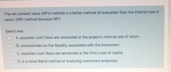 Solved The net present value (NPV) method is a better method | Chegg.com