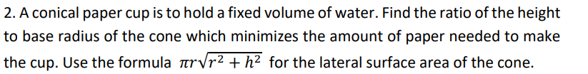 Solved 2. A conical paper cup is to hold a fixed volume of | Chegg.com