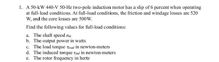 Solved 1. A 50−kW440−V50−Hz two-pole induction motor has a | Chegg.com