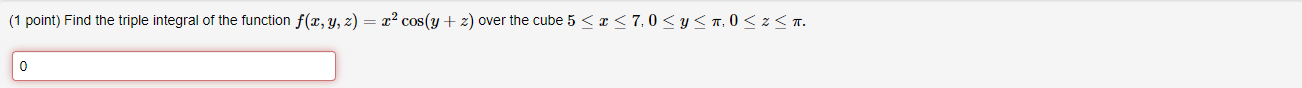Solved (1 point) Find the triple integral of the function | Chegg.com