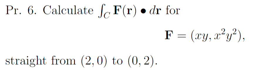 Solved O Pr. 6. Calculate ScF(r) • dr for F = (xy, x?y?), | Chegg.com