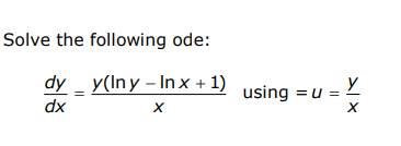 Solved Solve the following ode: dxdy=xy(lny−lnx+1) using | Chegg.com