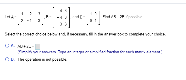 Solved 4 3 1-2-3 1 0 Let A = B= - 4 3 and E = Find AB + 2E | Chegg.com
